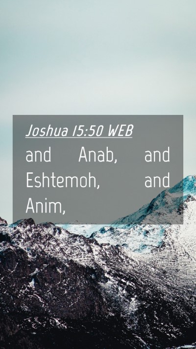 Picture 04 - Joshua 15:50 WEB Mobile Phone Wallpaper - and Anab, and Eshtemoh, and - Mobile Bible Verse Wallpaper