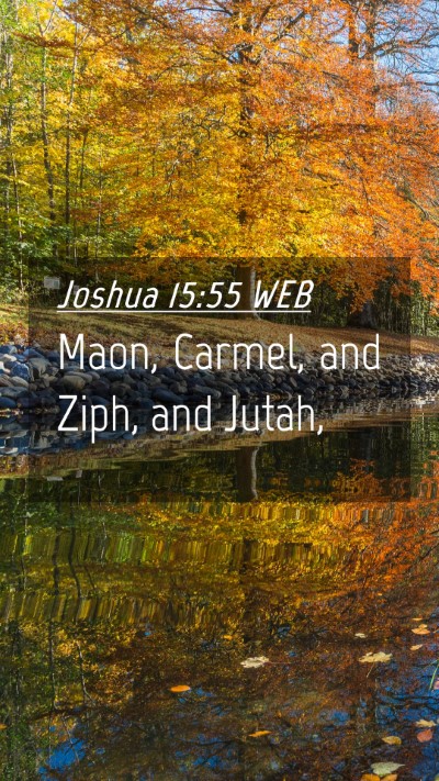 Picture 04 - Joshua 15:55 WEB Mobile Phone Wallpaper - Maon, Carmel, and Ziph, and - Mobile Bible Verse Wallpaper