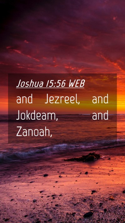 Picture 04 - Joshua 15:56 WEB Mobile Phone Wallpaper - and Jezreel, and Jokdeam, and - Mobile Bible Verse Wallpaper