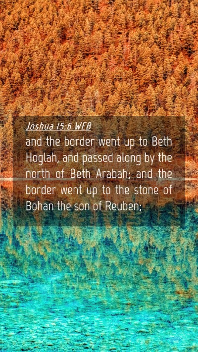 Picture 04 - Joshua 15:6 WEB Mobile Phone Wallpaper - and the border went up to Beth Hoglah, and passed - Mobile Bible Verse Wallpaper