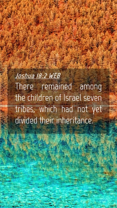 Picture 04 - Joshua 18:2 WEB Mobile Phone Wallpaper - There remained among the children of Israel seven - Mobile Bible Verse Wallpaper
