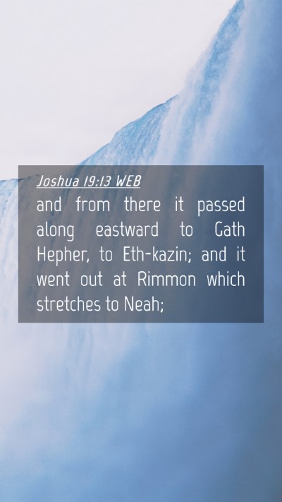 Picture 04 - Joshua 19:13 WEB Mobile Phone Wallpaper - and from there it passed along eastward to Gath - Mobile Bible Verse Wallpaper