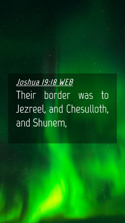 Picture 04 - Joshua 19:18 WEB Mobile Phone Wallpaper - Their border was to Jezreel, and Chesulloth, and - Mobile Bible Verse Wallpaper