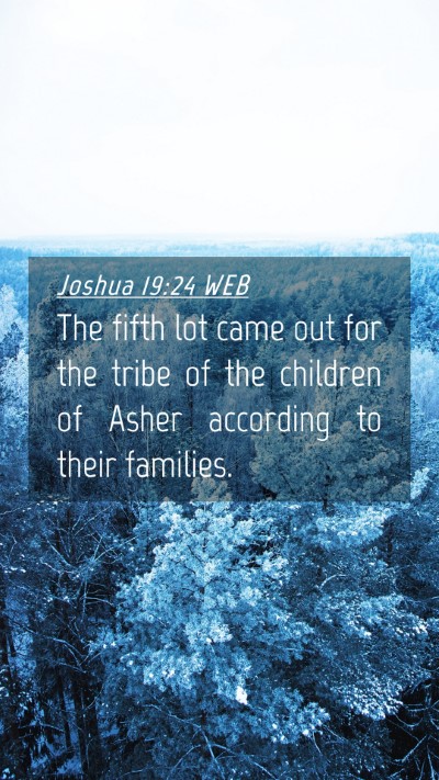 Picture 04 - Joshua 19:24 WEB Mobile Phone Wallpaper - The fifth lot came out for the tribe of the - Mobile Bible Verse Wallpaper
