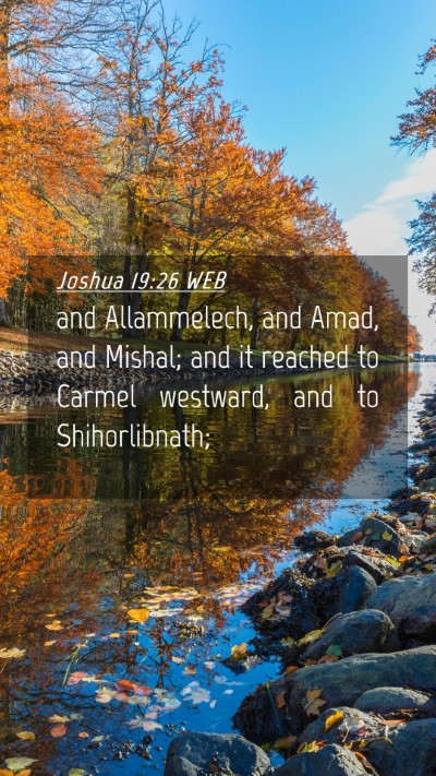 Picture 04 - Joshua 19:26 WEB Mobile Phone Wallpaper - and Allammelech, and Amad, and Mishal; and it - Mobile Bible Verse Wallpaper