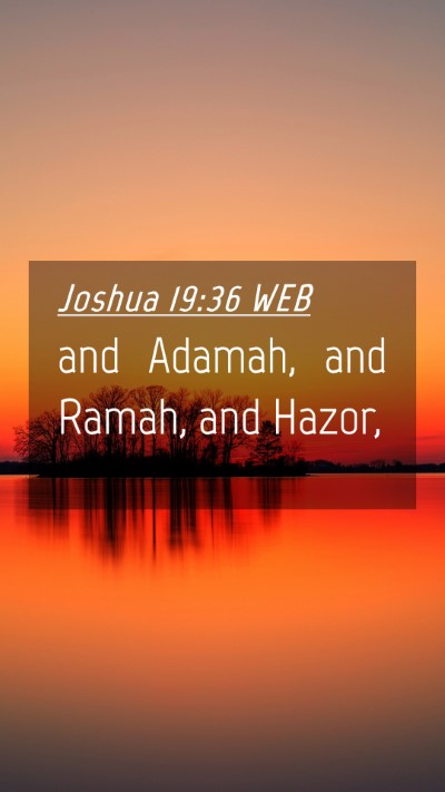 Picture 04 - Joshua 19:36 WEB Mobile Phone Wallpaper - and Adamah, and Ramah, and - Mobile Bible Verse Wallpaper