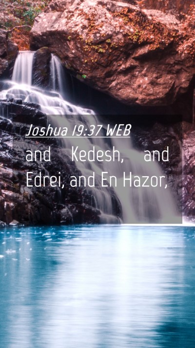 Picture 04 - Joshua 19:37 WEB Mobile Phone Wallpaper - and Kedesh, and Edrei, and En - Mobile Bible Verse Wallpaper