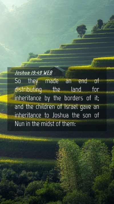 Picture 04 - Joshua 19:49 WEB Mobile Phone Wallpaper - So they made an end of distributing the land for - Mobile Bible Verse Wallpaper