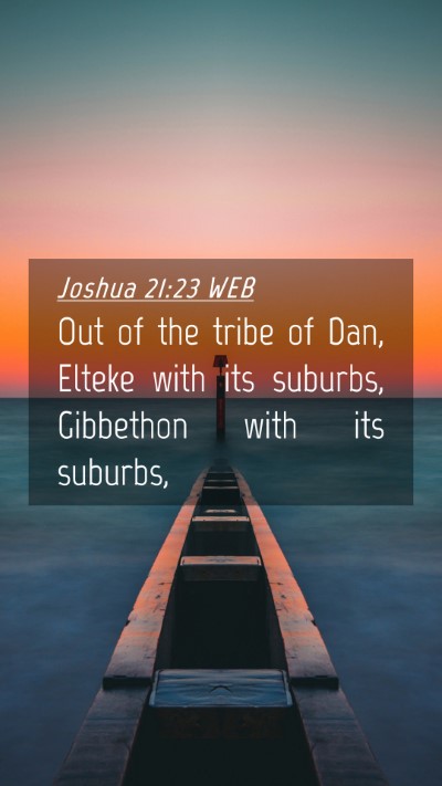 Picture 04 - Joshua 21:23 WEB Mobile Phone Wallpaper - Out of the tribe of Dan, Elteke with its suburbs, - Mobile Bible Verse Wallpaper