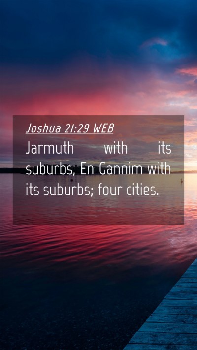 Picture 04 - Joshua 21:29 WEB Mobile Phone Wallpaper - Jarmuth with its suburbs, En Gannim with its - Mobile Bible Verse Wallpaper