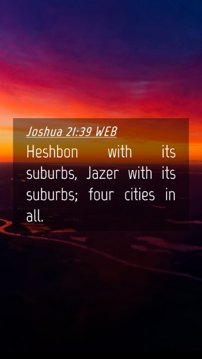 Picture 04 - Joshua 21:39 WEB Mobile Phone Wallpaper - Heshbon with its suburbs, Jazer with its suburbs; - Mobile Bible Verse Wallpaper