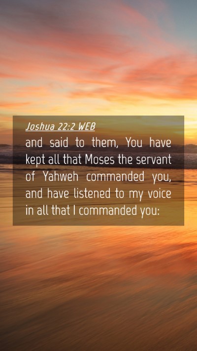 Picture 04 - Joshua 22:2 WEB Mobile Phone Wallpaper - and said to them, You have kept all that Moses - Mobile Bible Verse Wallpaper