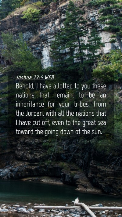Picture 04 - Joshua 23:4 WEB Mobile Phone Wallpaper - Behold, I have allotted to you these nations that - Mobile Bible Verse Wallpaper
