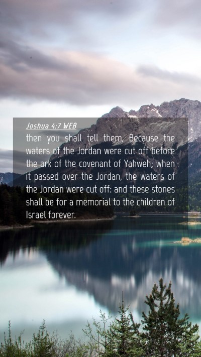 Picture 04 - Joshua 4:7 WEB Mobile Phone Wallpaper - then you shall tell them, Because the waters of - Mobile Bible Verse Wallpaper