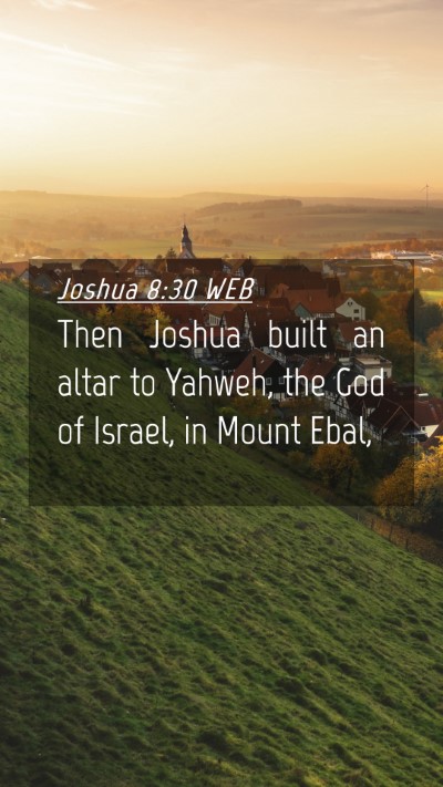 Picture 04 - Joshua 8:30 WEB Mobile Phone Wallpaper - Then Joshua built an altar to Yahweh, the God of - Mobile Bible Verse Wallpaper