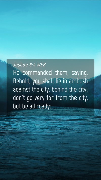 Picture 04 - Joshua 8:4 WEB Mobile Phone Wallpaper - He commanded them, saying, Behold, you shall lie - Mobile Bible Verse Wallpaper