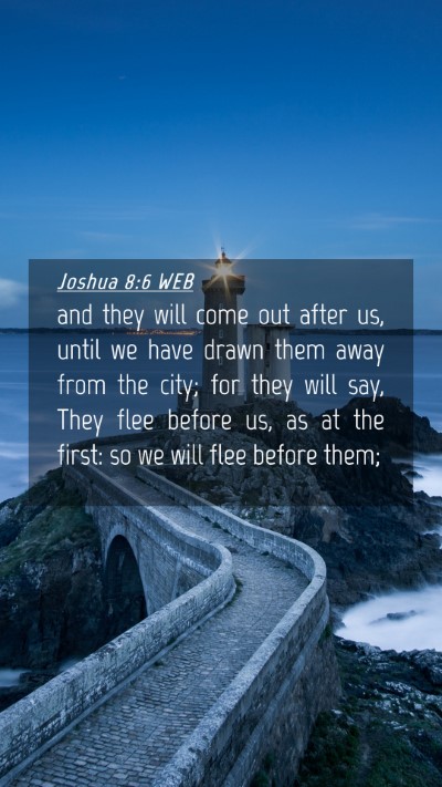 Picture 04 - Joshua 8:6 WEB Mobile Phone Wallpaper - and they will come out after us, until we have - Mobile Bible Verse Wallpaper