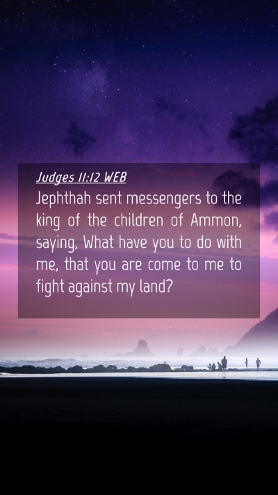 Picture 04 - Judges 11:12 WEB Mobile Phone Wallpaper - Jephthah sent messengers to the king of the - Mobile Bible Verse Wallpaper