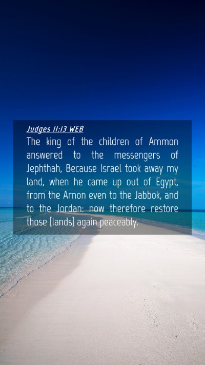 Picture 04 - Judges 11:13 WEB Mobile Phone Wallpaper - The king of the children of Ammon answered to the - Mobile Bible Verse Wallpaper