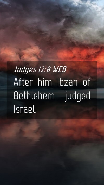 Picture 04 - Judges 12:8 WEB Mobile Phone Wallpaper - After him Ibzan of Bethlehem judged - Mobile Bible Verse Wallpaper