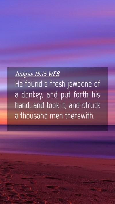 Picture 04 - Judges 15:15 WEB Mobile Phone Wallpaper - He found a fresh jawbone of a donkey, and put - Mobile Bible Verse Wallpaper