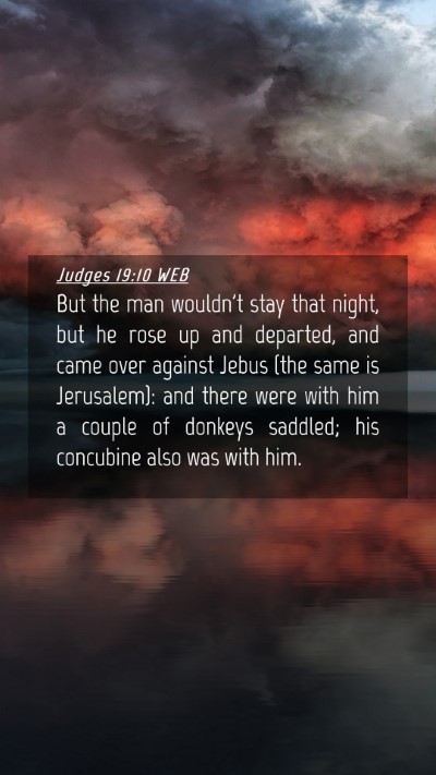 Picture 04 - Judges 19:10 WEB Mobile Phone Wallpaper - But the man wouldn't stay that night, but he rose - Mobile Bible Verse Wallpaper