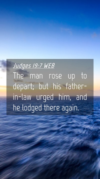 Picture 04 - Judges 19:7 WEB Mobile Phone Wallpaper - The man rose up to depart; but his father-in-law - Mobile Bible Verse Wallpaper