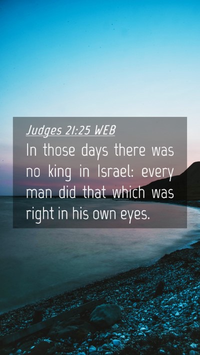 Picture 04 - Judges 21:25 WEB Mobile Phone Wallpaper - In those days there was no king in Israel: every - Mobile Bible Verse Wallpaper