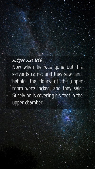 Picture 04 - Judges 3:24 WEB Mobile Phone Wallpaper - Now when he was gone out, his servants came; and - Mobile Bible Verse Wallpaper