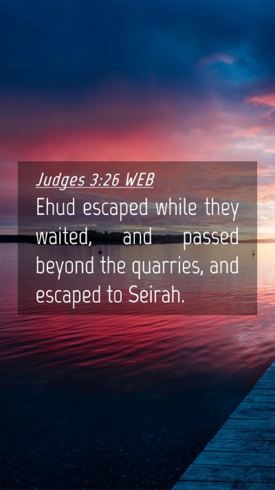 Picture 04 - Judges 3:26 WEB Mobile Phone Wallpaper - Ehud escaped while they waited, and passed beyond - Mobile Bible Verse Wallpaper