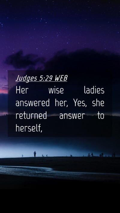 Picture 04 - Judges 5:29 WEB Mobile Phone Wallpaper - Her wise ladies answered her, Yes, she returned - Mobile Bible Verse Wallpaper