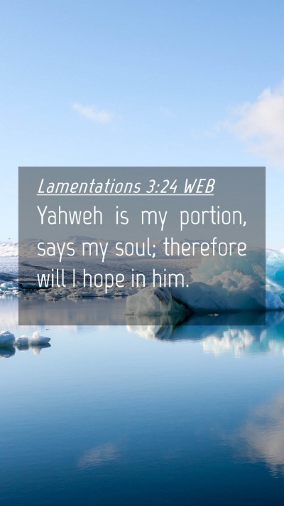 Picture 04 - Lamentations 3:24 WEB Mobile Phone Wallpaper - Yahweh is my portion, says my soul; therefore - Mobile Bible Verse Wallpaper