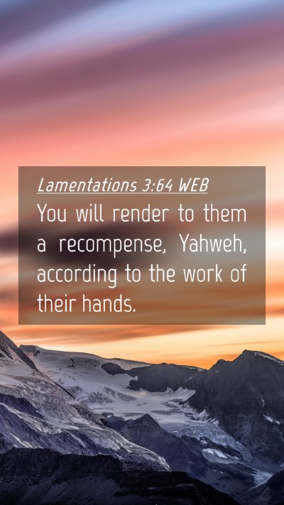 Picture 04 - Lamentations 3:64 WEB Mobile Phone Wallpaper - You will render to them a recompense, Yahweh, - Mobile Bible Verse Wallpaper