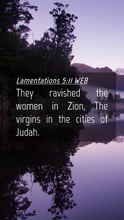 Picture 04 - Lamentations 5:11 WEB Mobile Phone Wallpaper - They ravished the women in Zion, The virgins in - Mobile Bible Verse Wallpaper