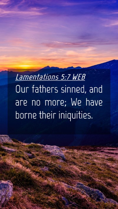 Picture 04 - Lamentations 5:7 WEB Mobile Phone Wallpaper - Our fathers sinned, and are no more; We have - Mobile Bible Verse Wallpaper