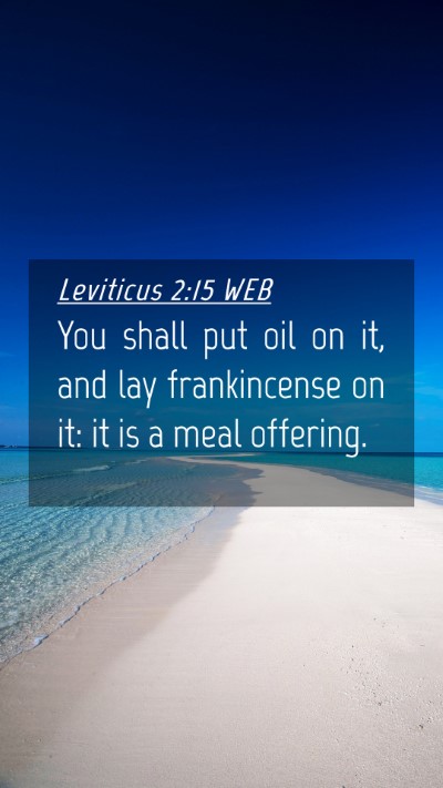 Picture 04 - Leviticus 2:15 WEB Mobile Phone Wallpaper - You shall put oil on it, and lay frankincense on - Mobile Bible Verse Wallpaper