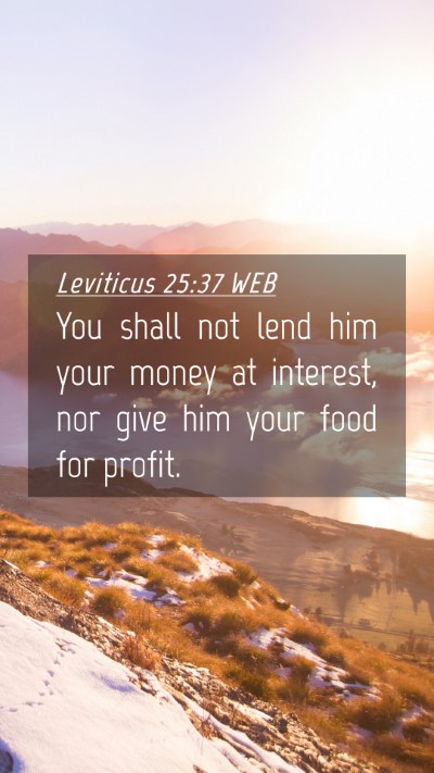 Picture 04 - Leviticus 25:37 WEB Mobile Phone Wallpaper - You shall not lend him your money at interest, - Mobile Bible Verse Wallpaper