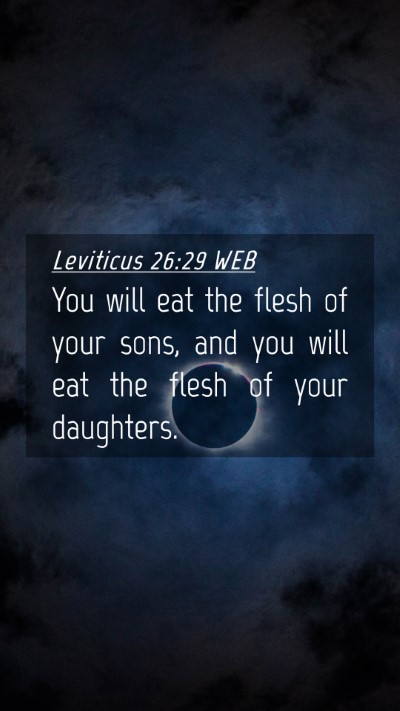 Picture 04 - Leviticus 26:29 WEB Mobile Phone Wallpaper - You will eat the flesh of your sons, and you will - Mobile Bible Verse Wallpaper