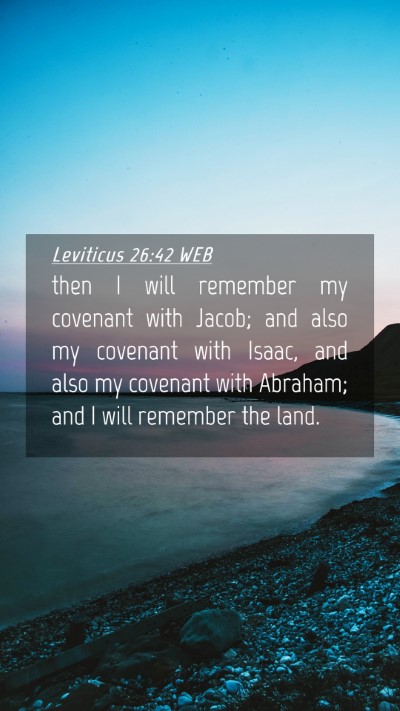 Picture 04 - Leviticus 26:42 WEB Mobile Phone Wallpaper - then I will remember my covenant with Jacob; and - Mobile Bible Verse Wallpaper