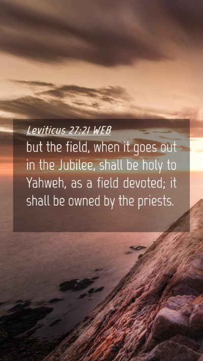 Picture 04 - Leviticus 27:21 WEB Mobile Phone Wallpaper - but the field, when it goes out in the Jubilee, - Mobile Bible Verse Wallpaper