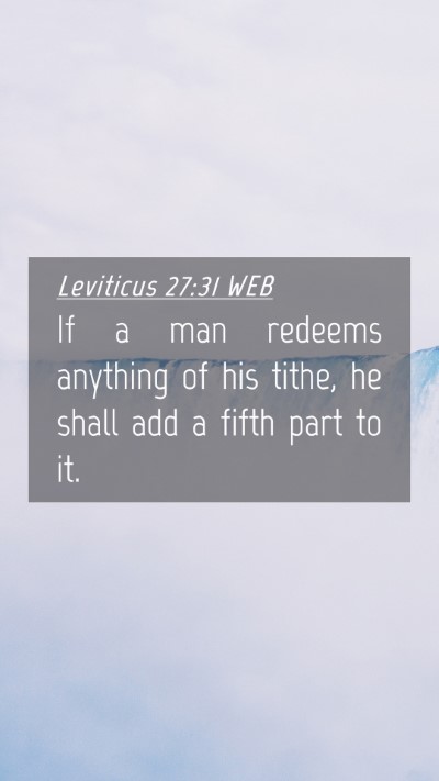 Picture 04 - Leviticus 27:31 WEB Mobile Phone Wallpaper - If a man redeems anything of his tithe, he shall - Mobile Bible Verse Wallpaper