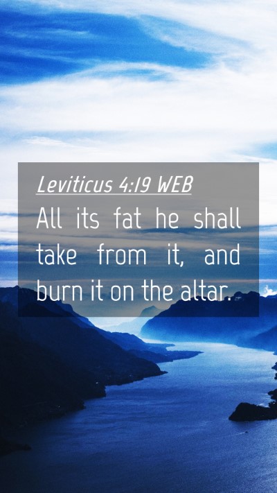 Picture 04 - Leviticus 4:19 WEB Mobile Phone Wallpaper - All its fat he shall take from it, and burn it on - Mobile Bible Verse Wallpaper