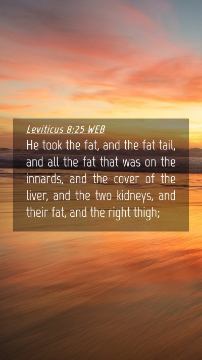 Picture 04 - Leviticus 8:25 WEB Mobile Phone Wallpaper - He took the fat, and the fat tail, and all the - Mobile Bible Verse Wallpaper