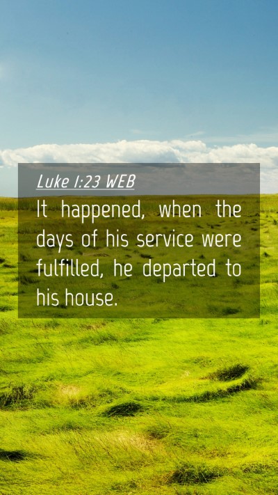 Picture 04 - Luke 1:23 WEB Mobile Phone Wallpaper - It happened, when the days of his service were - Mobile Bible Verse Wallpaper