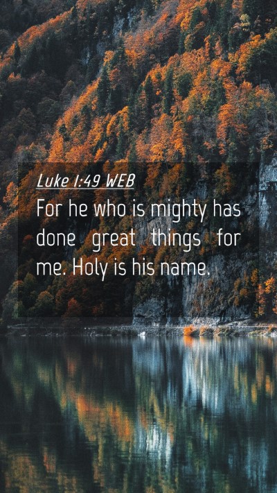 Picture 04 - Luke 1:49 WEB Mobile Phone Wallpaper - For he who is mighty has done great things for - Mobile Bible Verse Wallpaper