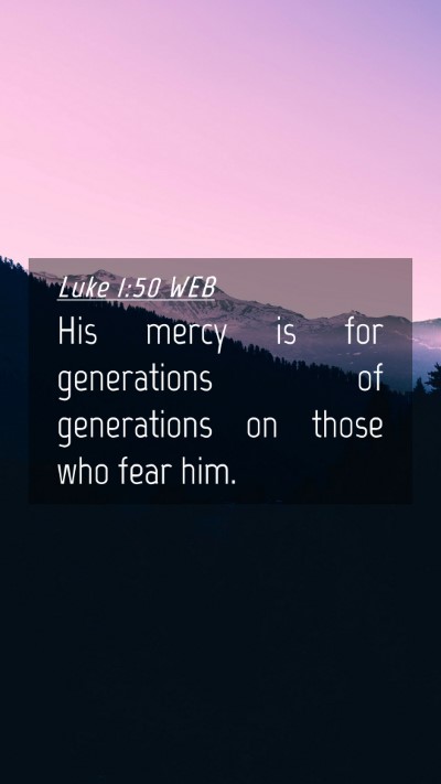 Picture 04 - Luke 1:50 WEB Mobile Phone Wallpaper - His mercy is for generations of generations on - Mobile Bible Verse Wallpaper