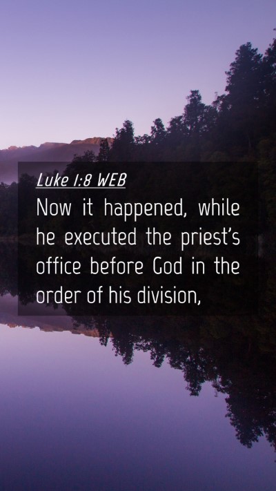 Picture 04 - Luke 1:8 WEB Mobile Phone Wallpaper - Now it happened, while he executed the priest's - Mobile Bible Verse Wallpaper
