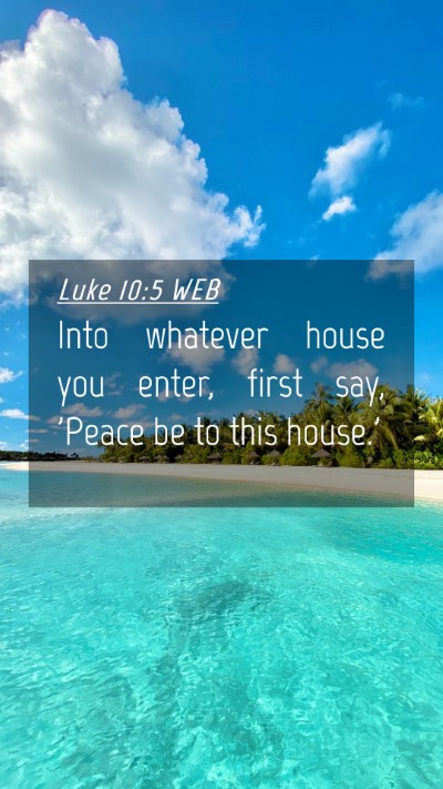 Picture 04 - Luke 10:5 WEB Mobile Phone Wallpaper - Into whatever house you enter, first say, 'Peace - Mobile Bible Verse Wallpaper