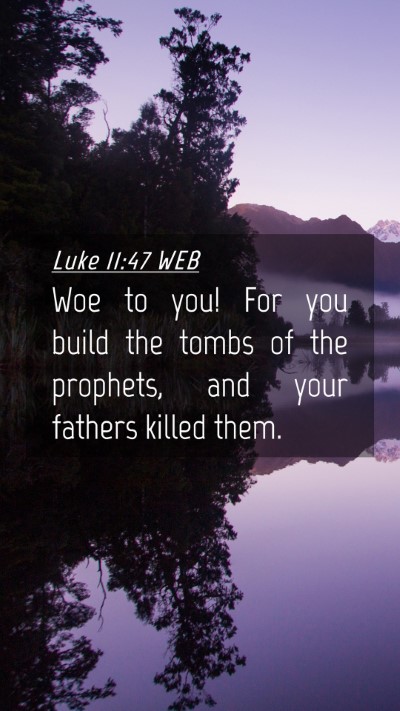 Picture 04 - Luke 11:47 WEB Mobile Phone Wallpaper - Woe to you! For you build the tombs of the - Mobile Bible Verse Wallpaper