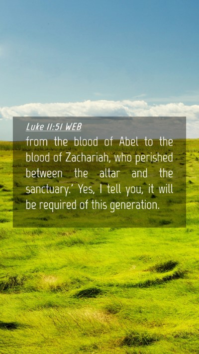Picture 04 - Luke 11:51 WEB Mobile Phone Wallpaper - from the blood of Abel to the blood of Zachariah, - Mobile Bible Verse Wallpaper